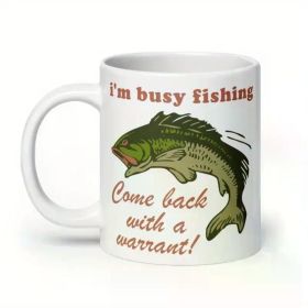 1pc Busy Fishing Come Back With A Warrant - Meme Mug